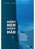 Tobias Faix, Martin Hofman, Tobias Künkler - Miért nem hiszek már - Amikor a fiatalok elvesztik a hitüket