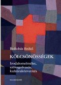 BOLLOBÁS ENIKŐ - Kölcsönösségek - Irodalomelmélet, szövegolvasás, kultúraközvetítés