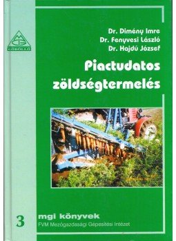 Dimény Imre, Fenyvesi László, Hajdú József - Piactudatos zöldségtermelés Dimény Imre, Fenyvesi László, Hajdú József - Piactudatos zöldségtermelés, Gödöllő 2004 antikvár könyv