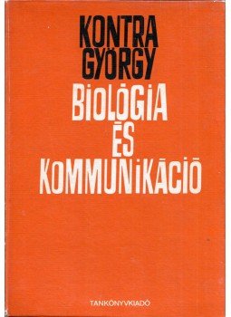 Kontra György - Biológia és kommunikáció (dedikált) Kontra György - Biológia és kommunikáció (dedikált), Budapest 1972 antikvár könyv