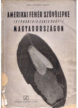 Nagy B., Reichart G., Ubrizsy G. - Amerikai fehér szövőlepke Magyarországon, Budapest 1953 antikvár könyv
