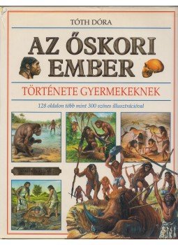 Tóth Dóra - Az őskori ember története gyermekeknek, Gyula 1998 antikvár könyv