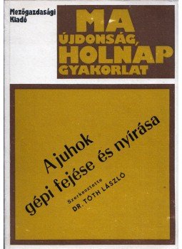 Dr. Tóth László - A juhok gépi fejése és nyírása, Budapest 1983 antikvár könyv