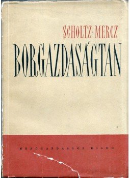 Mercz Árpád, Scholtz Albin - Borgazdaságtan Mercz Árpád, Scholtz Albin - Borgazdaságtan, Budapest 1961 antikvár könyv