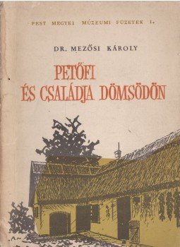 Mezősi Károly, dr. - Petőfi és családja Dömsödön (dedikált), Budapest 1964 antikvár könyv