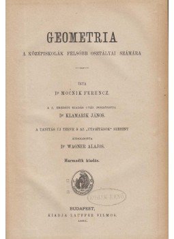 Dr. Mocnik Ferencz, Dr. Wagner Alajos - Geometria Dr. Mocnik Ferencz, Dr. Wagner Alajos - Geometria, Budapest 1883 antikvár könyv