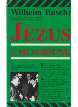 Wilhelm Busch - Jézus a mi sorsunk Wilhelm Busch - Jézus a mi sorsunk, Berlin 1993 antikvár könyv