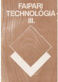 Lele Dezső - Faipari technológia III.