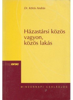 Dr. Kőrös András - Házastársi közös vagyon, közös lakás Dr. Kőrös András - Házastársi közös vagyon, közös lakás, Budapest 2002 antikvár könyv
