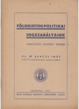 Dr. Bencze Imre - Földbirtokpolitikai jogszabályaink Dr. Bencze Imre - Földbirtokpolitikai jogszabályaink, Budapest 1943 antikvár könyv