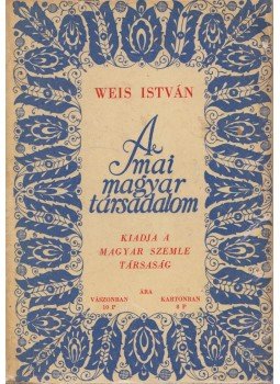 Weis István - A mai magyar társadalom Weis István - A mai magyar társadalom, Budapest 1930 antikvár könyv