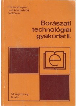 KAZAI JÁNOSNÉ - Borászati technológiai gyakorlat II., Budapest 1989 antikvár könyv