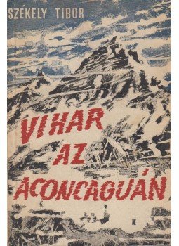 Székely Tibor - Vihar ​az Aconcaguán és egy évvel később (dedikált), Novi Sad 1960 antikvár könyv