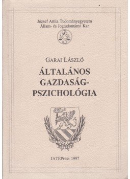 Garai László - Általános gazdaságpszichológia Garai László - Általános gazdaságpszichológia, Szeged 1997 antikvár könyv