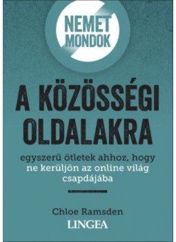 Chloe Ramsden - Nemet mondok a közösségi oldalakra - Egyszerű ötletek ahhoz, hogy ne kerüljön az online világ csapdájába,  2021 antikvár könyv