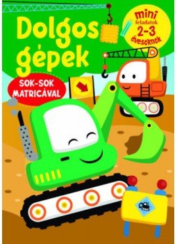  - Dolgos gépek - Mini feladatok 2-3 éveseknek - Sok-sok matricával, null 2021 antikvár könyv