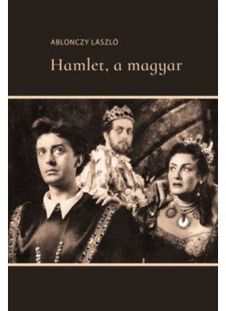 Ablonczy László - Hamlet, a magyar Ablonczy László - Hamlet, a magyar, null 2021 antikvár könyv