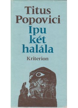 Popovici, Titus - Ipu két halála Popovici, Titus - Ipu két halála, Bukarest 1986 antikvár könyv