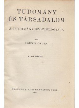 Kornis Gyula - Tudomány és társadalom I-II. Kornis Gyula - Tudomány és társadalom I-II., Budapest 1944 antikvár könyv