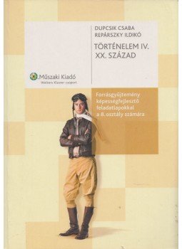 Dupcsik Csaba, Repárszky Ildikó - Történelem IV. XX. század, Budapest 2006 antikvár könyv