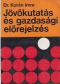 Korán Imre - Jövőkutatás és gazdasági előrejelzés