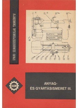 Dr. Mihályi Ferenc - Anyag- és gyártásismeret III., Budapest 1975 antikvár könyv