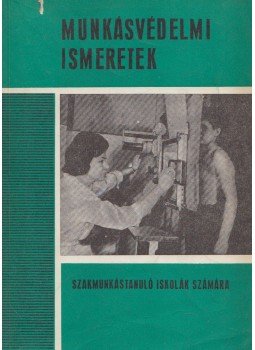 Berhardt György -Bonta János dr., Taky Ferenc - Munkásvédelmi ismeretek Berhardt György -Bonta János dr., Taky Ferenc - Munkásvédelmi ismeretek, Budapest 1968 antikvár könyv