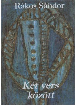 Rákos Sándor - Két vers között Rákos Sándor - Két vers között, Budapest 1990 antikvár könyv