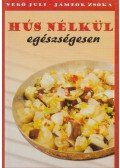 Verő Juli,Jámbor Zsóka - Hús nélkül egészségesen
