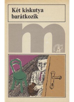 Móricz Zsigmond, Veres Péter, Kosztolányi Dezső, Karinthy Frigyes, Sebők Zsigmond, Török Gyula, Tömörkény István - Két kiskutya barátkozik Móricz Zsigmond, Veres Péter, Kosztolányi Dezső, Karinthy Frigyes, Sebők Zsigmond, Török Gyula, Tömörkény István - Két kiskutya barátkozik, Budapest 1981 antikvár könyv
