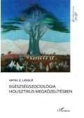 Antal Z. László - Egészségszociológia holisztikus megközelítésben