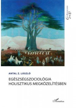 Antal Z. László - Egészségszociológia holisztikus megközelítésben, null 2020 antikvár könyv