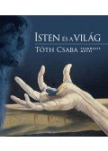 Tóth Csaba - Isten és a világ - Tóth Csaba szakrális művei
