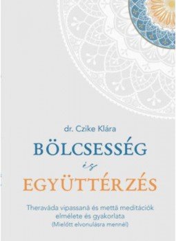 Czike Klára - Bölcsesség és együttérzés Czike Klára - Bölcsesség és együttérzés, null 2020 antikvár könyv