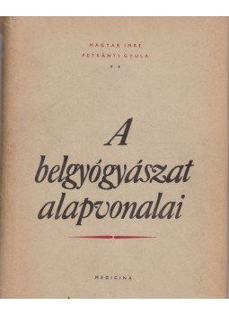 Magyar Imre, Petrányi Gyula - A belgyógyászat alapvonalai II., Budapest 1953 antikvár könyv