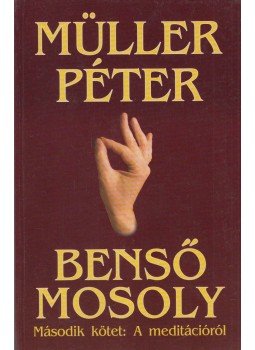 Müller Péter - Benső mosoly II. - A meditációról Müller Péter - Benső mosoly II. - A meditációról, Budapest 2002 antikvár könyv