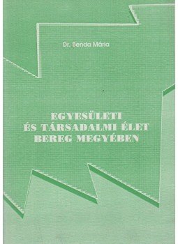 Dr. Benda Mária - Egyesületi és társadalmi élet Bereg megyében,  2003 antikvár könyv