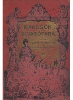 Mártonfy Márton, Szterényi József - Iparosok Olvasótára 1898/IV. évfolyam I-X. füzet, Budapest 1898 antikvár könyv