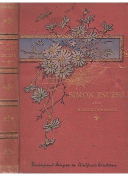 Herczeg Ferencz - Simon Zsuzsa I-II. (egy kötetben) Herczeg Ferencz - Simon Zsuzsa I-II. (egy kötetben), Budapest 1894 antikvár könyv