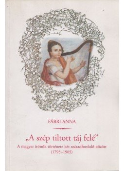 Fábri Anna - " A szép tiltott táj felé", Budapest 1996 antikvár könyv