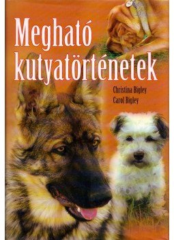 Bigley, Christina, Bigley, Carol - Megható kutyatörténetek (dedikált),  2004 antikvár könyv