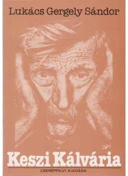 Lukács Gergely Sándor - Keszi Kálvária (Dedikált) Lukács Gergely Sándor - Keszi Kálvária (Dedikált), 1992 antikvár könyv
