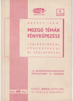 Hevesy Iván - Mozgó témák fényképezése Hevesy Iván - Mozgó témák fényképezése, Budapest 0 antikvár könyv