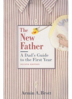 Armin A. Brott - The New Father - A Dad's Guide to the First Year, New York-London 2004 antikvár könyv