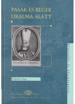 Dávid Géza - Pasák és bégek uralma alatt, Budapest 2005 antikvár könyv