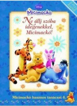  - Micimackó hasznos tanácsai 4. Ne állj szóba idegenekkel, Micimackó! - Ne állj szóba idegenekkel, Micimackó!, null 2009 antikvár könyv