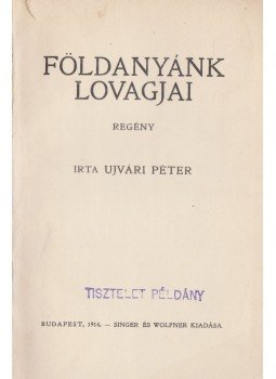 Ujvári Péter - Földanyánk lovagjai Ujvári Péter - Földanyánk lovagjai, Budapest 1914 antikvár könyv