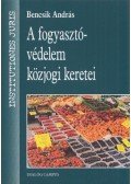 Bencsik András - A fogyasztóvédelem közjogi keretei