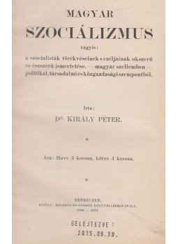 dr. Király Péter - Magyar szociálizmus dr. Király Péter - Magyar szociálizmus, Debrecen 1906 antikvár könyv