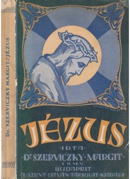Dr. Szerviczky Margit - Jézus Dr. Szerviczky Margit - Jézus, Budapest 1928 antikvár könyv